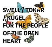 Steve Swell, Mark Tokar & Klaus Kugel: For The People Of The Open Heart [CD]