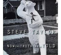 Steve Taylor - Now the Truth Can Be Told