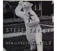 steve taylor - Now the Truth Can Be Told