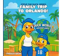 STEVE THE DUCK'S FAMILY TRIP TO ORLANDO! (STEVE THE DUCK SERIES)