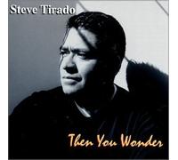 Steve Tirado - Then You Wonder