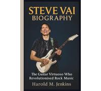 STEVE VAI BIOGRAPHY: The Guitar Virtuoso Who Revolutionised Rock Music