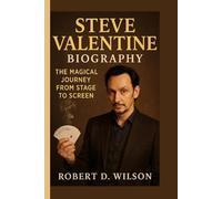 STEVE VALENTINE BIOGRAPHY: The Magical Journey from Stage to Screen