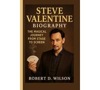 STEVE VALENTINE BIOGRAPHY: The Magical Journey from Stage to Screen
