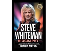STEVE WHITEMAN BIOGRAPHY: The Untold Story of Kix’s Legendary Frontman, A Complete Biography of the Voice Behind Glam Rock and Hard Rock Success