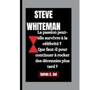 Steve Whiteman: La passion peut-elle survivre à la célébrité ? Que faut-il pour continuer à rocker des décennies plus tard ?