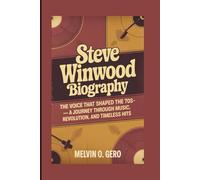 STEVE WINWOOD BIOGRAPHY: The Voice That Shaped the 70s - A Journey Through Music, Revolution, And Timeless Hits