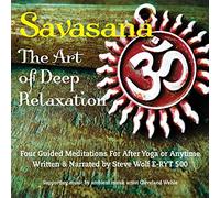 Steve Wolf - Savasana: The Art of Deep Relaxation-Four Guided Meditations ForAfter Yoga Or Anytime