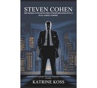 STEVEN COHEN: THE HEDGE FUND KING WHO TURNED BILLIONS INTO A WALL STREET EMPIRE: A DEEP DIVE INTO THE GENIUS, GRIT, AND CONTROVERSY OF SAC CAPITAL'S FOUNDER