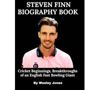Steven Finn Biography Book: Cricket Beginnings, Breakthroughs of an English Fast Bowling Giant