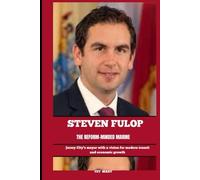 STEVEN FULOP THE REFORM-MINDED MARINE: Jersey City’s mayor with a vision for modern transit and economic growth (BIOGRAPHY OF FRONTLINE STAR)