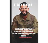 Steven Furtick: Biography of an American evangelical Christian pastor, author, and composer of Elevation Worship.