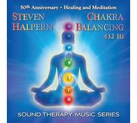 STEVEN HALPERN - CHAKRA BALANCING 432HZ: SOUND THERAPY MUSIC SERIES