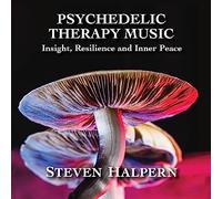 Steven Halpern - Psychedelic Therapy Music: Insight, Resilience And Inner Peace