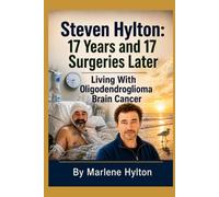 Steven Hylton: 17 Years and 17 Surgeries Later: Living with Oligodendroglioma Brain Cancer
