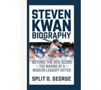 STEVEN KWAN BIOGRAPHY: Beyond the Box Score - The Making Of A Modern Leadoff Hitter