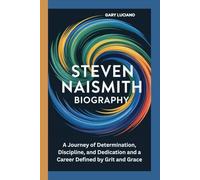 STEVEN NAISMITH BIOGRAPHY: A Journey of Determination, Discipline, and Dedication and a Career Defined by Grit and Grace