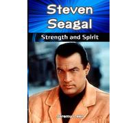 Steven Seagal: Strength and Spirit