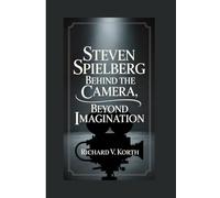 Steven Spielberg: Behind the Camera, Beyond Imagination