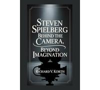 Steven Spielberg: Behind the Camera, Beyond Imagination