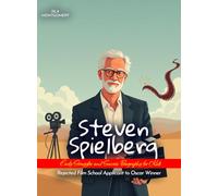 Steven Spielberg Early Struggles and Success Biography for Kids: Rejected Film School Applicant to Oscar Winner