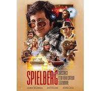 Steven Spielberg : Naissance d'un réalisateur légendaire: Naissance d'un réalisateur légendaire. Avec de nombreux fac-similés