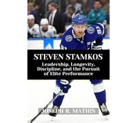 STEVEN STAMKOS: Leadership, Longevity, Discipline, and the Pursuit of Elite Performance