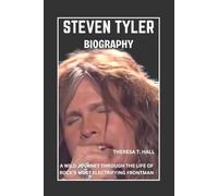 Steven Tyler Biography: A Wild Journey Through the Life of Rock’s Most Electrifying Frontman