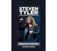 STEVEN TYLER: The Rock Star with the Powerful Voice- Biography for kids