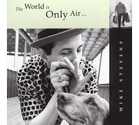 Stevens, Mike - The World Is Only Air