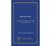Stevensoniana: an anecdotal life and appreciation of Robert Louis Stevenson. Edited from the writings of J.M. Barrie [and others]