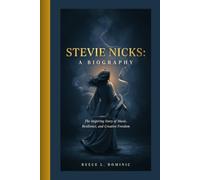 STEVIE NICKS: A BIOGRAPHY: The Inspiring Story of Music, Resilience, and Creative Freedom