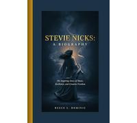 STEVIE NICKS: A BIOGRAPHY: The Inspiring Story of Music, Resilience, and Creative Freedom