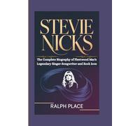 STEVIE NICKS: The Complete Biography of Fleetwood Mac's Legendary Singer-Songwriter and Rock Icon