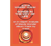 Stevie Wonder Album -Songs in the Key of Life - Every Song- An In-Depth Analysis of Stevie Wonder Album Track by Track