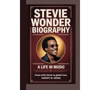 Stevie Wonder Biography: A Life in Music From Little Stevie to global icon.