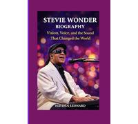 STEVIE WONDER BIOGRAPHY: Vision, Voice, and the Sound That Changed the World