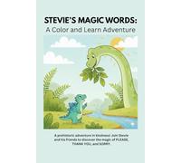 Stevie's Magic Words: A Color and Learn Adventure: A prehistoric adventure in kindness! Join Stevie and his friends to discover the magic of PLEASE, THANK YOU, and SORRY.