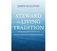 Steward of a Living Tradition: Christian Scholarship and Educational Practice