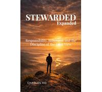 STEWARDED Expanded: Responsibility, Judgment, and the Discipline of the Long View