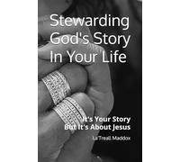 Stewarding God's Story In Your Life: It's Your Story But It's About Jesus