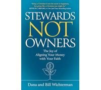 Stewards Not Owners: The Joy of Aligning Your Money with Your Faith