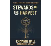 Stewards of the Harvest: A Legal Guide for Kingdom Business