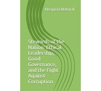 Stewards of the Nation: Ethical Leadership, Good Governance, and the Fight Against Corruption
