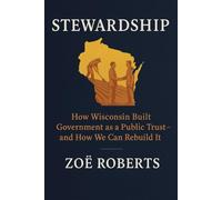 Stewardship: How Wisconsin Built Government as a Public Trust and How We Can Rebuild It