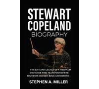 Stewart Copeland Biography: The Life and Legacy of a Visionary Drummer Who Transformed the Sound of Modern Rock and Beyond