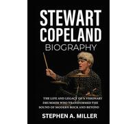 Stewart Copeland Biography: The Life and Legacy of a Visionary Drummer Who Transformed the Sound of Modern Rock and Beyond