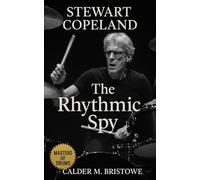 Stewart Copeland: The Rhythmic Spy: From Beirut Streets to Global Stages-The Drummer Who Redefined Rock, Reggae, and Rhythmic Storytelling