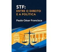 STF: Entre o Direito e a Política (Entre a Lei e o Poder)