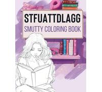 STFUATTDLAGG Smutty Coloring Book: Unique and Spicy Illustrations & Quotes for Women. A Perfect Smut Reader Bookish Gift